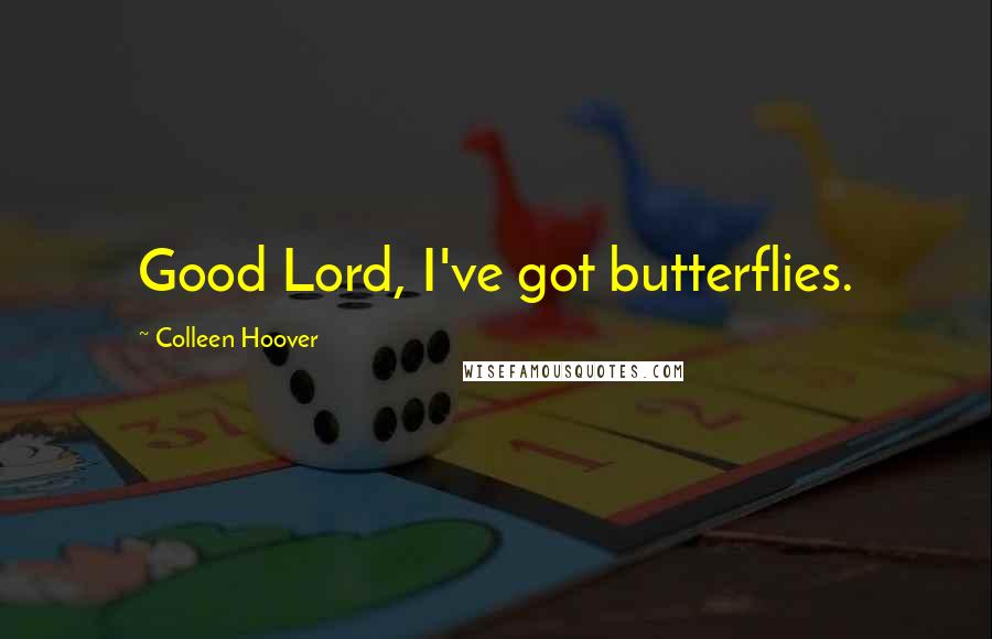 Colleen Hoover Quotes: Good Lord, I've got butterflies.