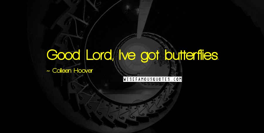 Colleen Hoover Quotes: Good Lord, I've got butterflies.