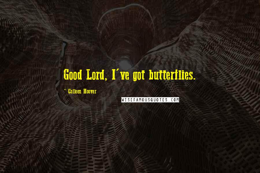 Colleen Hoover Quotes: Good Lord, I've got butterflies.