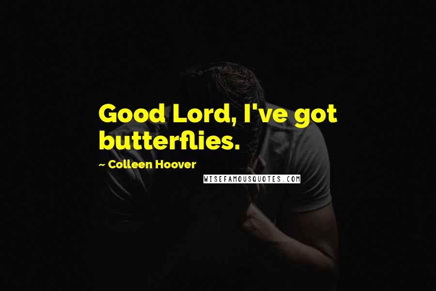 Colleen Hoover Quotes: Good Lord, I've got butterflies.