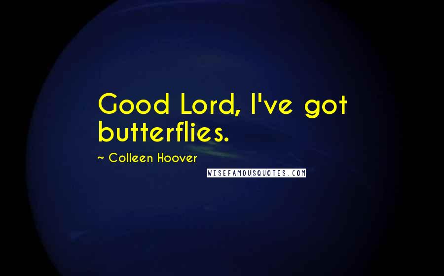 Colleen Hoover Quotes: Good Lord, I've got butterflies.