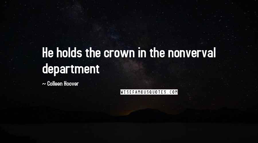 Colleen Hoover Quotes: He holds the crown in the nonverval department