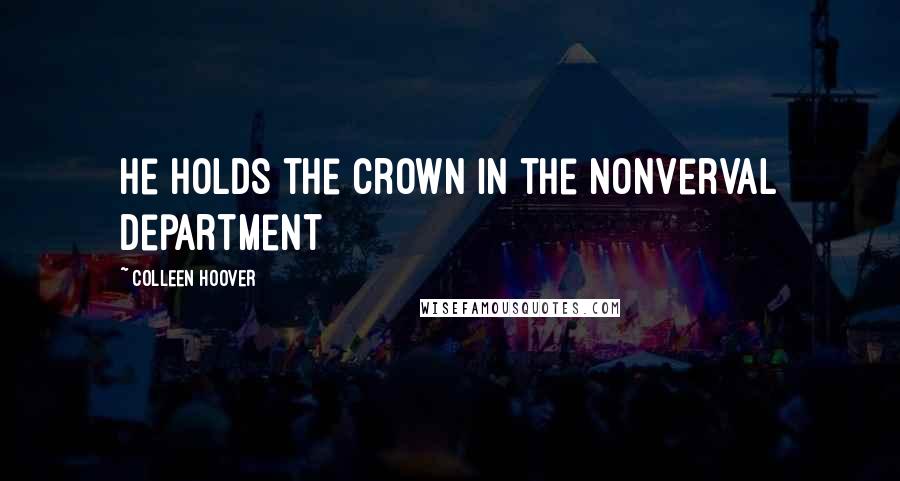 Colleen Hoover Quotes: He holds the crown in the nonverval department