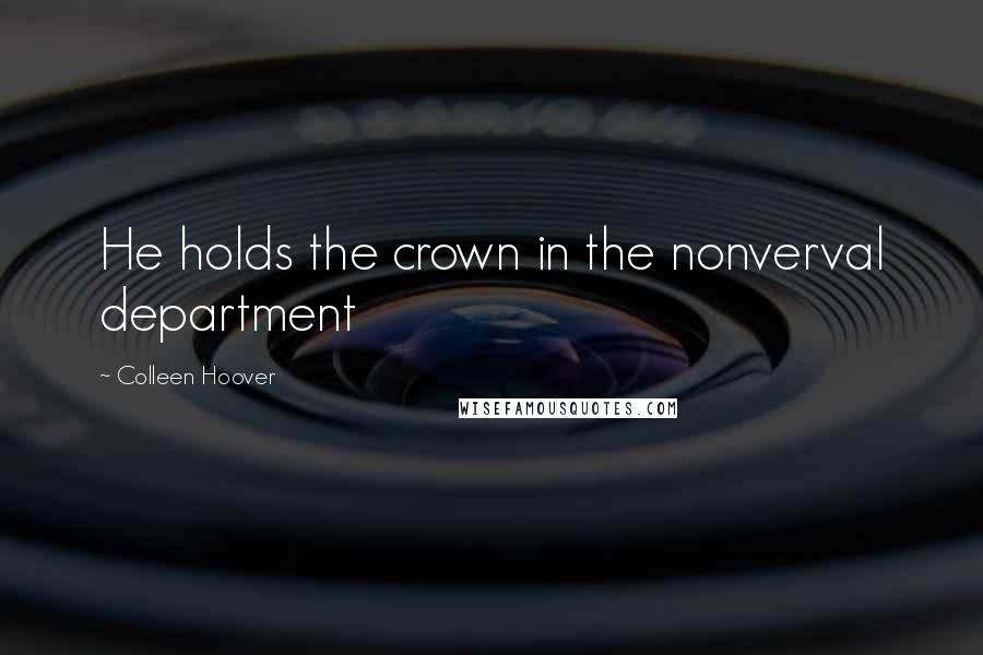 Colleen Hoover Quotes: He holds the crown in the nonverval department