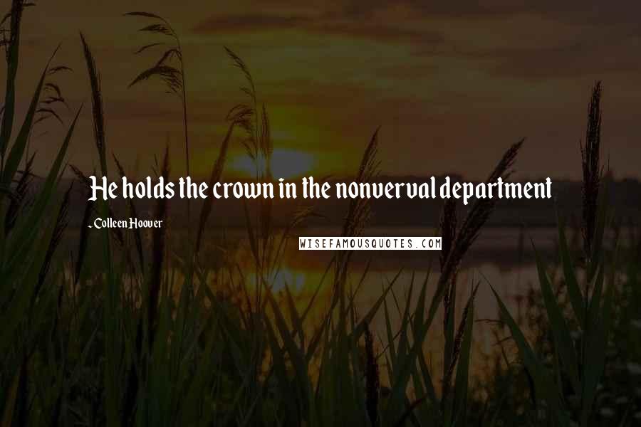 Colleen Hoover Quotes: He holds the crown in the nonverval department