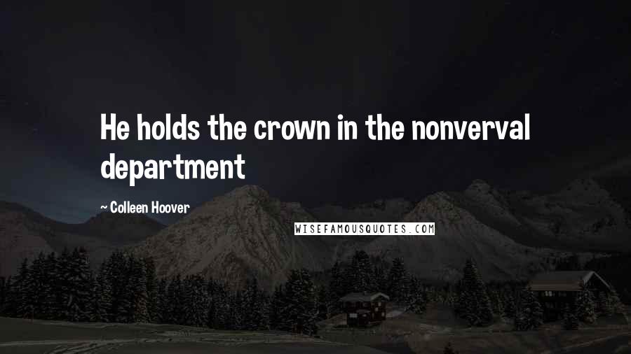 Colleen Hoover Quotes: He holds the crown in the nonverval department