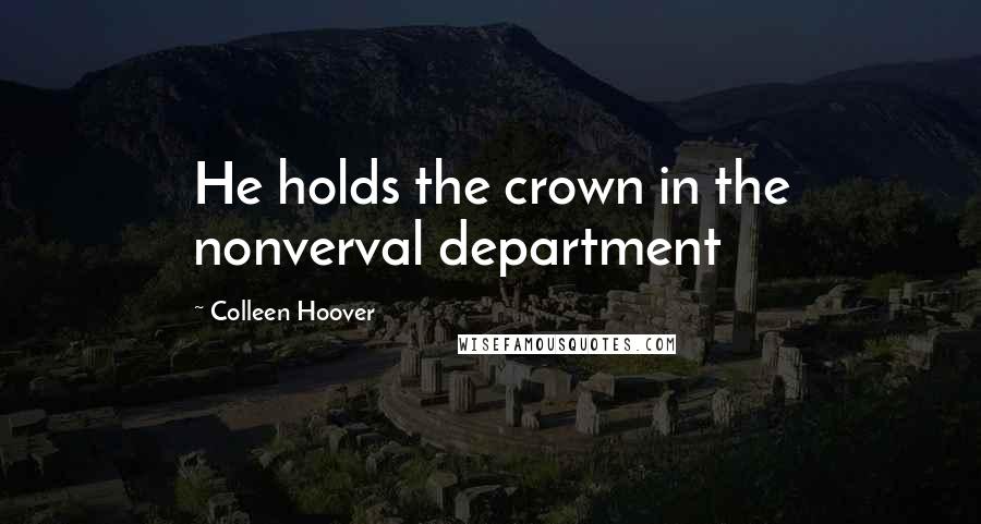 Colleen Hoover Quotes: He holds the crown in the nonverval department