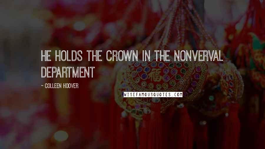 Colleen Hoover Quotes: He holds the crown in the nonverval department