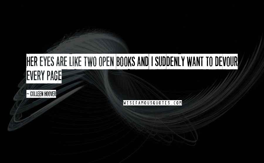 Colleen Hoover Quotes: Her eyes are like two open books and I suddenly want to devour every page