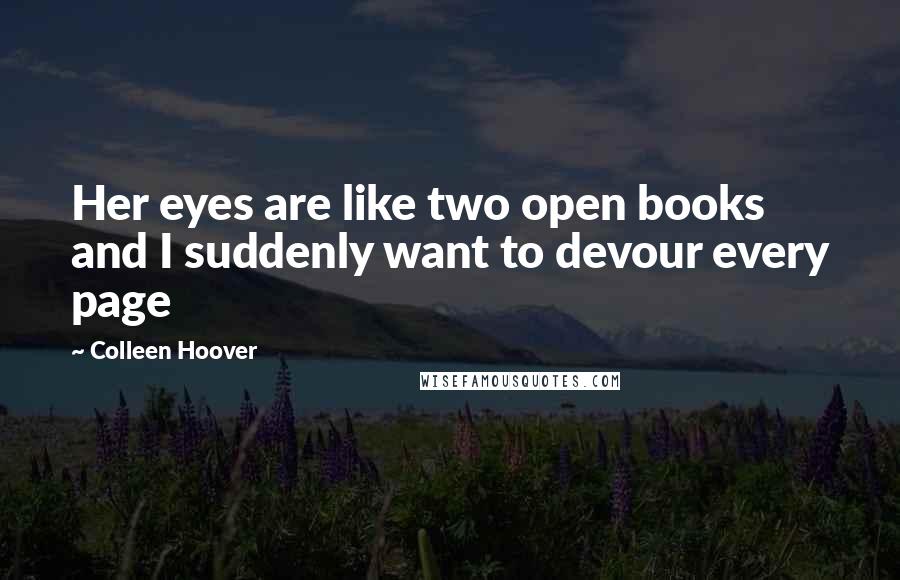 Colleen Hoover Quotes: Her eyes are like two open books and I suddenly want to devour every page