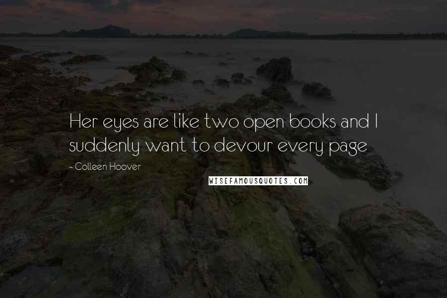 Colleen Hoover Quotes: Her eyes are like two open books and I suddenly want to devour every page