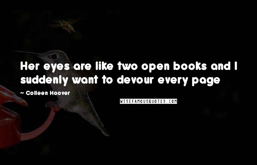 Colleen Hoover Quotes: Her eyes are like two open books and I suddenly want to devour every page