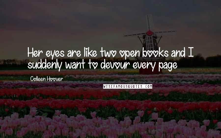 Colleen Hoover Quotes: Her eyes are like two open books and I suddenly want to devour every page