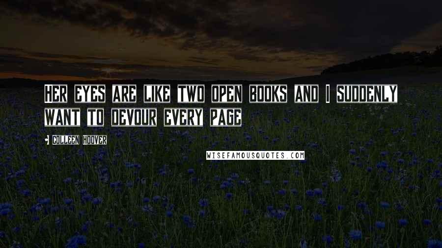 Colleen Hoover Quotes: Her eyes are like two open books and I suddenly want to devour every page
