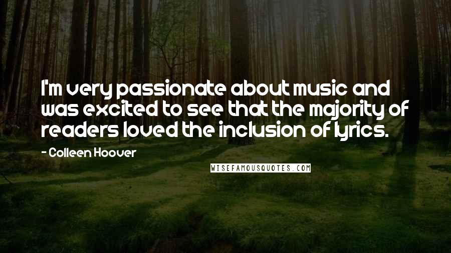 Colleen Hoover Quotes: I'm very passionate about music and was excited to see that the majority of readers loved the inclusion of lyrics.