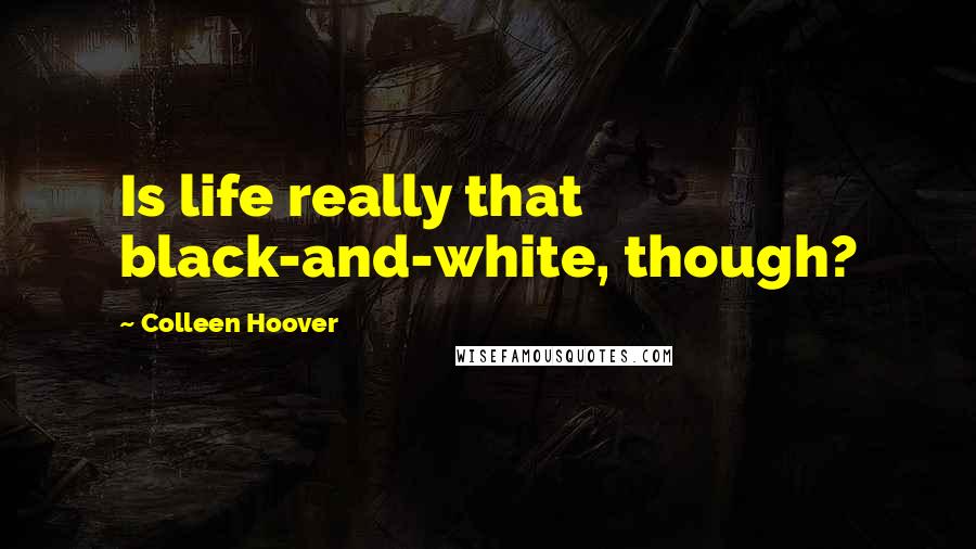 Colleen Hoover Quotes: Is life really that black-and-white, though?