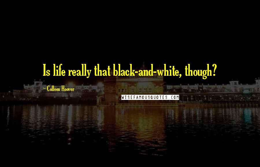 Colleen Hoover Quotes: Is life really that black-and-white, though?