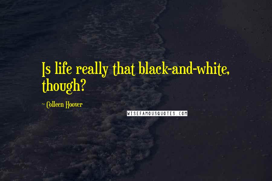 Colleen Hoover Quotes: Is life really that black-and-white, though?