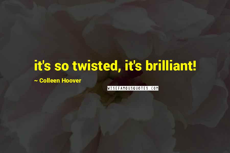 Colleen Hoover Quotes: it's so twisted, it's brilliant!