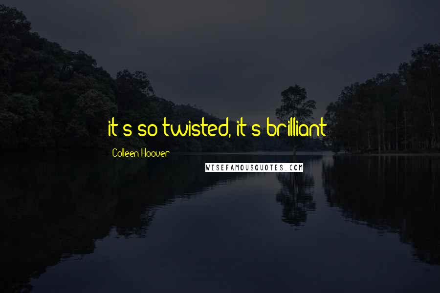 Colleen Hoover Quotes: it's so twisted, it's brilliant!