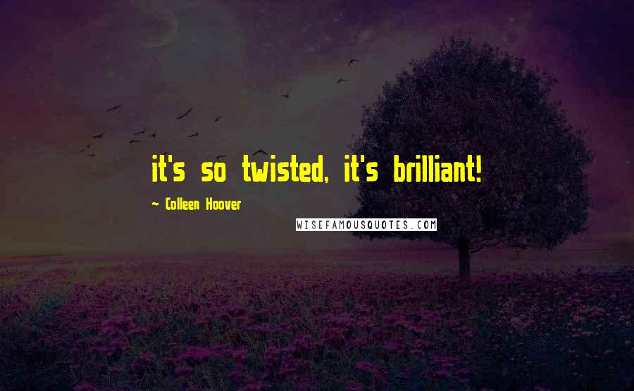 Colleen Hoover Quotes: it's so twisted, it's brilliant!