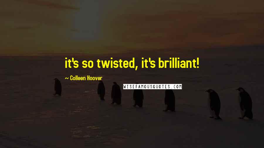 Colleen Hoover Quotes: it's so twisted, it's brilliant!