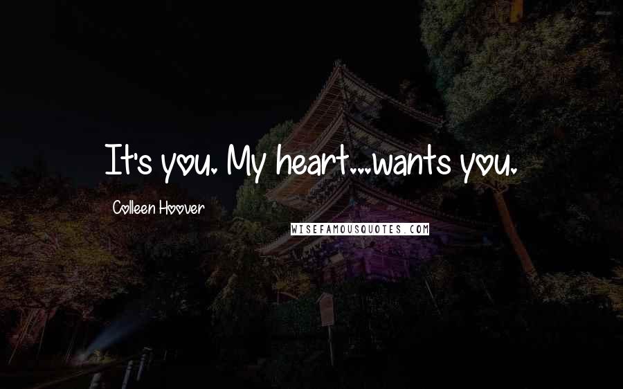 Colleen Hoover Quotes: It's you. My heart...wants you.