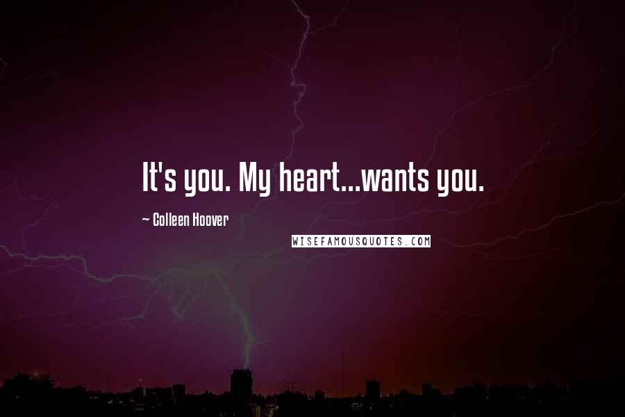 Colleen Hoover Quotes: It's you. My heart...wants you.