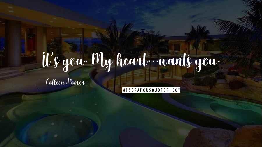 Colleen Hoover Quotes: It's you. My heart...wants you.