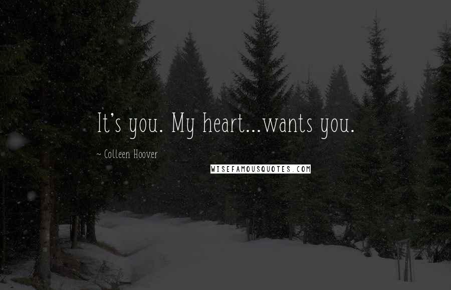 Colleen Hoover Quotes: It's you. My heart...wants you.