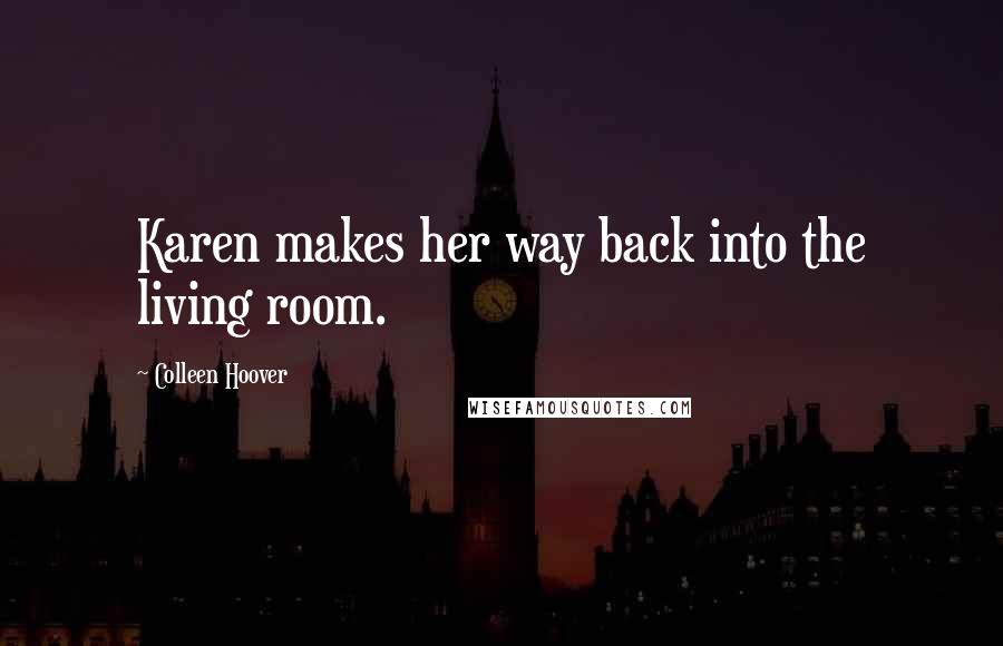 Colleen Hoover Quotes: Karen makes her way back into the living room.