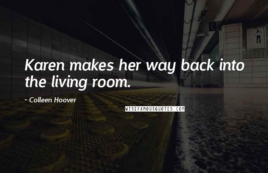 Colleen Hoover Quotes: Karen makes her way back into the living room.