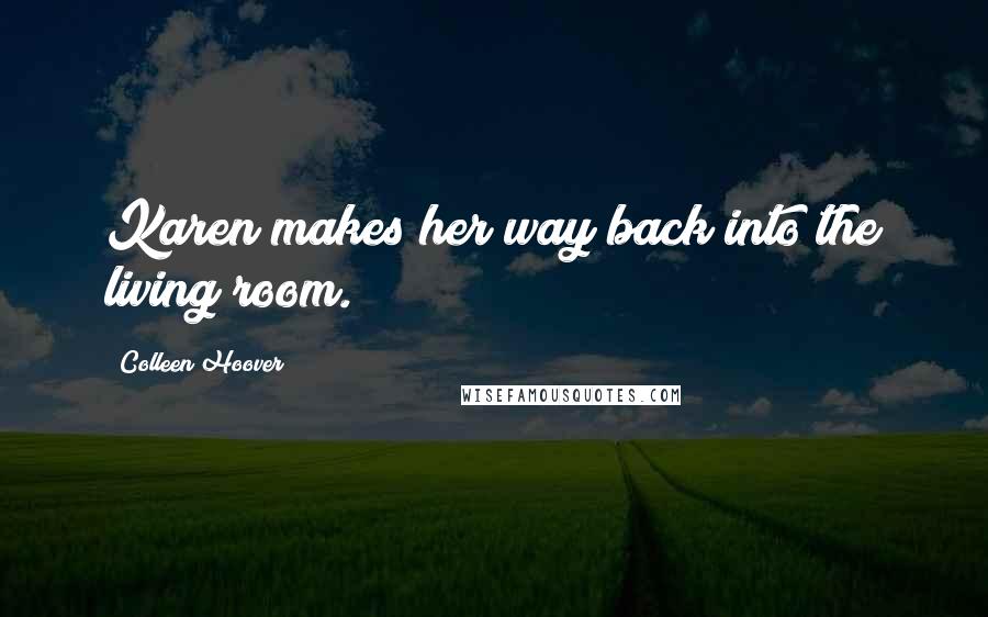 Colleen Hoover Quotes: Karen makes her way back into the living room.