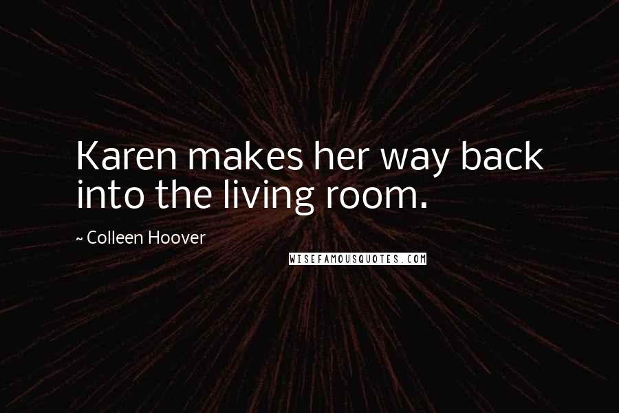 Colleen Hoover Quotes: Karen makes her way back into the living room.