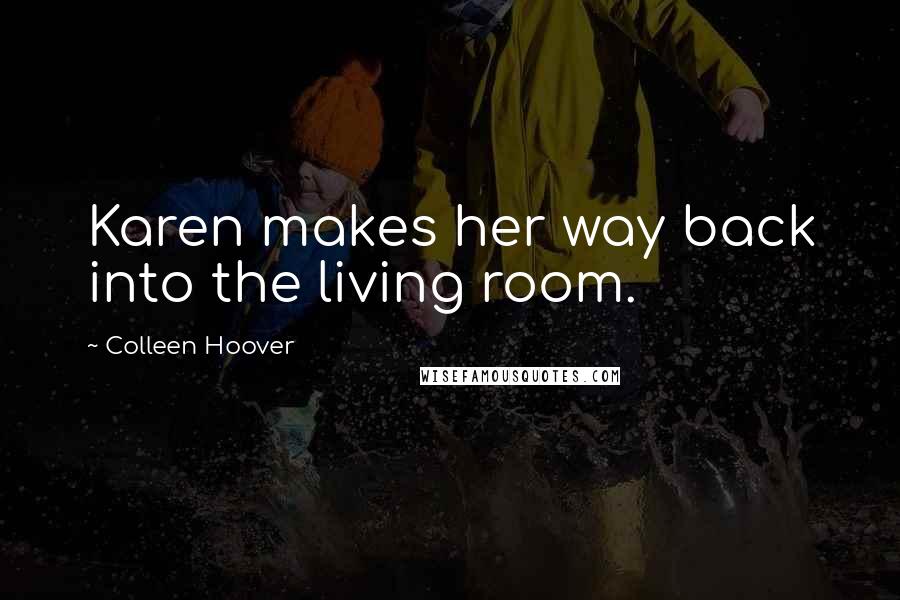 Colleen Hoover Quotes: Karen makes her way back into the living room.