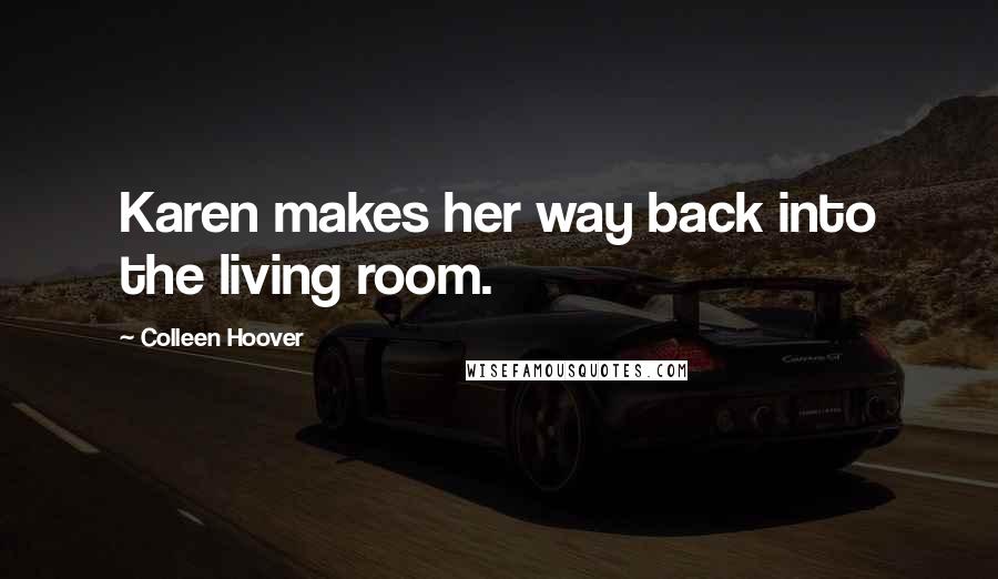 Colleen Hoover Quotes: Karen makes her way back into the living room.