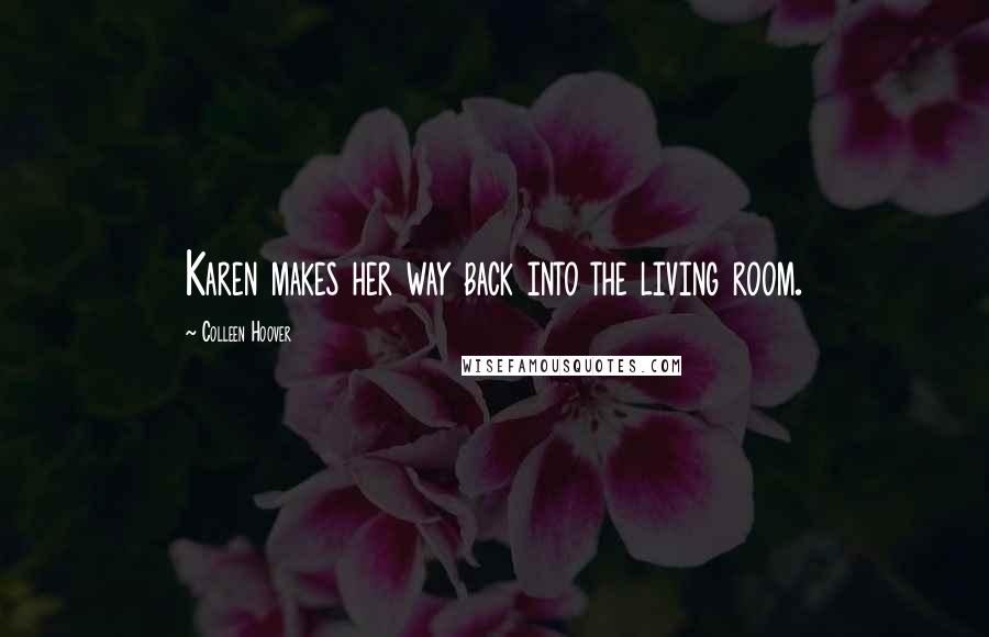 Colleen Hoover Quotes: Karen makes her way back into the living room.