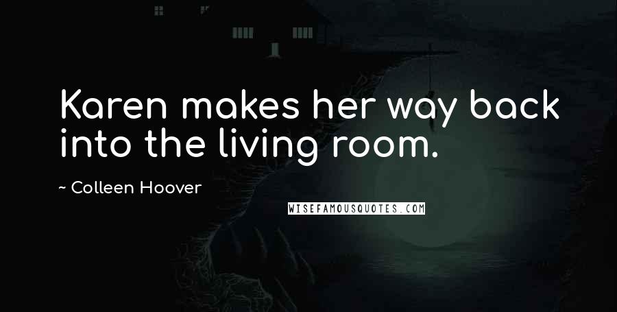 Colleen Hoover Quotes: Karen makes her way back into the living room.