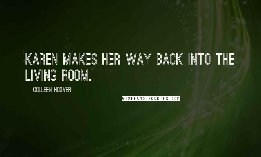 Colleen Hoover Quotes: Karen makes her way back into the living room.