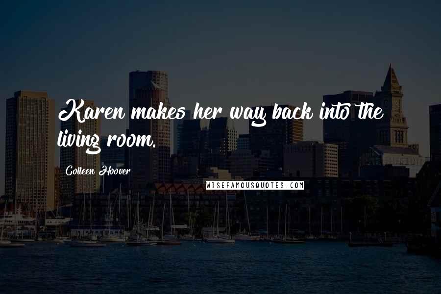 Colleen Hoover Quotes: Karen makes her way back into the living room.