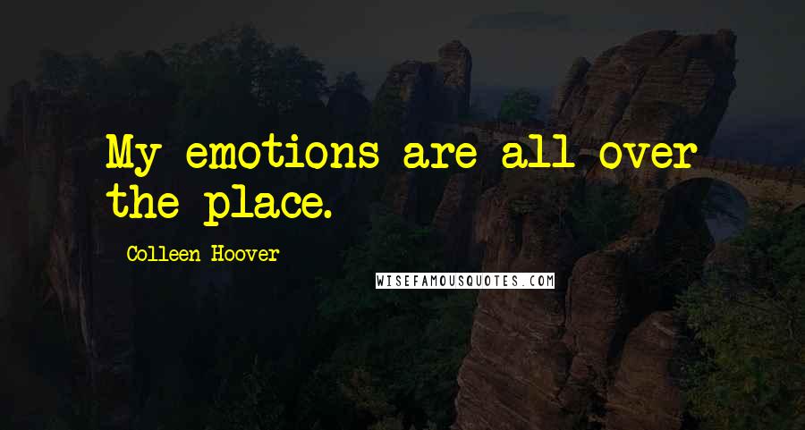 Colleen Hoover Quotes: My emotions are all over the place.