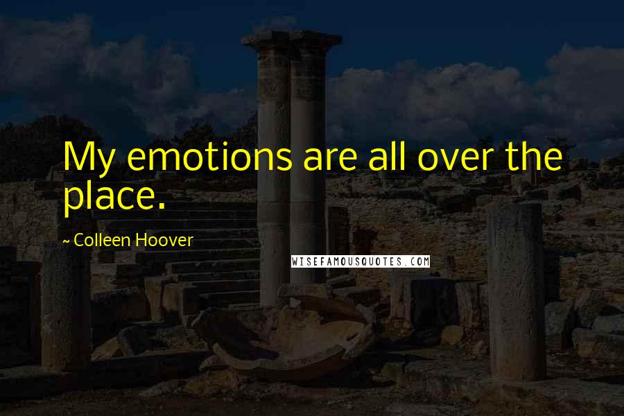 Colleen Hoover Quotes: My emotions are all over the place.