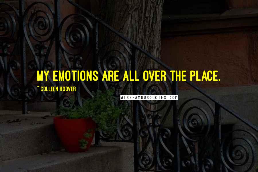 Colleen Hoover Quotes: My emotions are all over the place.