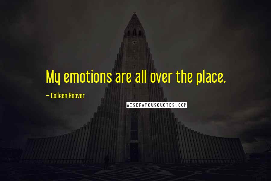 Colleen Hoover Quotes: My emotions are all over the place.