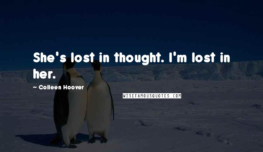 Colleen Hoover Quotes: She's lost in thought. I'm lost in her.