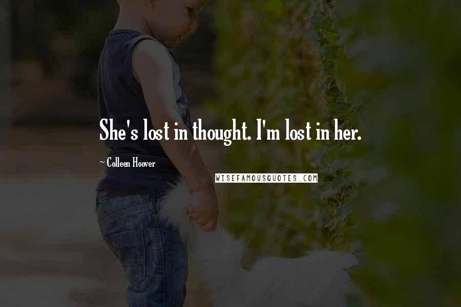 Colleen Hoover Quotes: She's lost in thought. I'm lost in her.