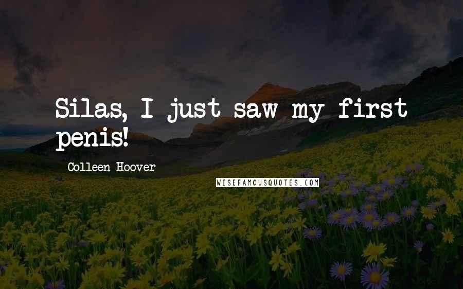 Colleen Hoover Quotes: Silas, I just saw my first penis!