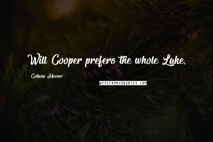 Colleen Hoover Quotes: Will Cooper prefers the whole Lake.