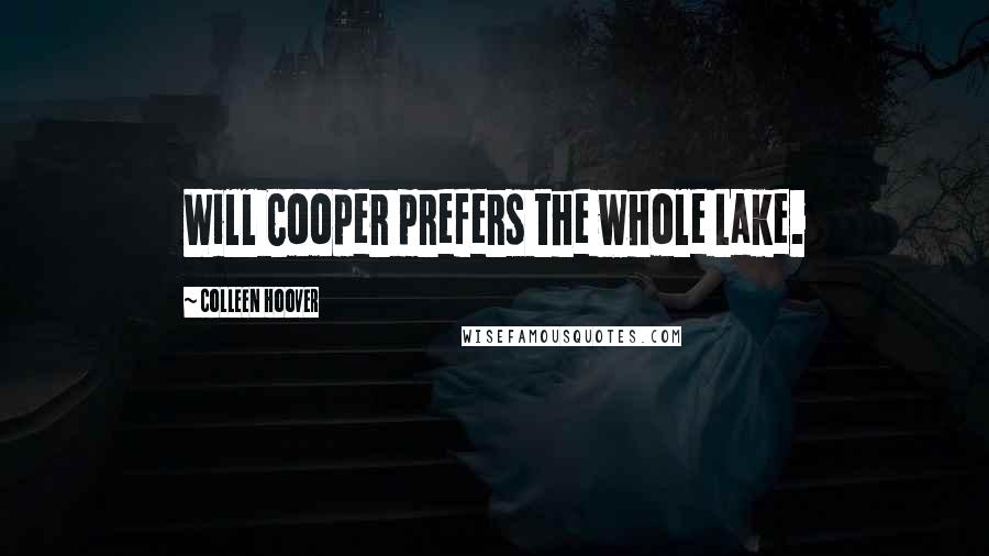 Colleen Hoover Quotes: Will Cooper prefers the whole Lake.