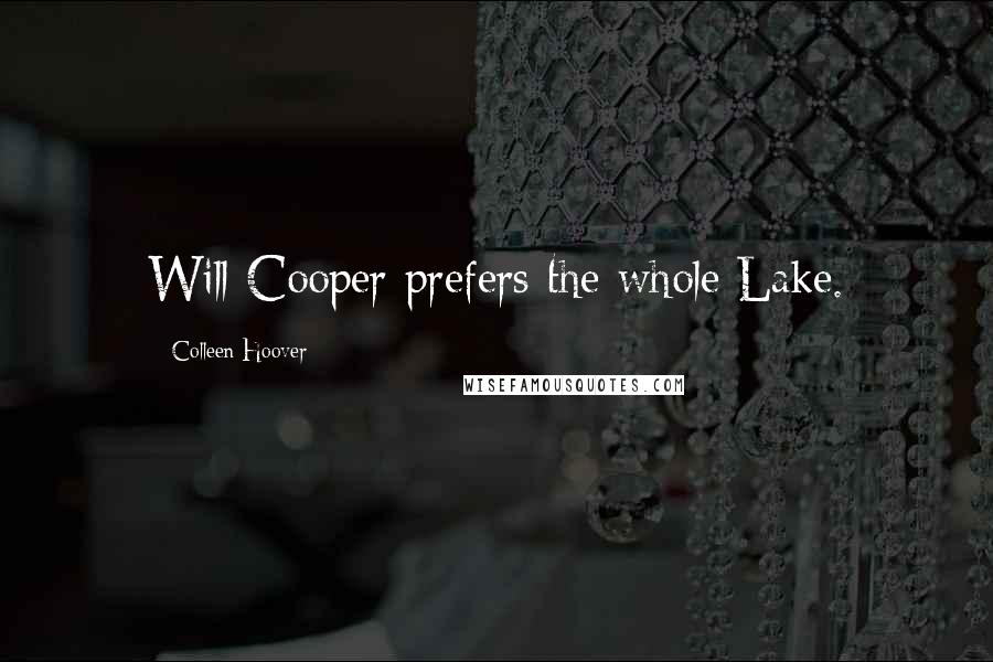 Colleen Hoover Quotes: Will Cooper prefers the whole Lake.